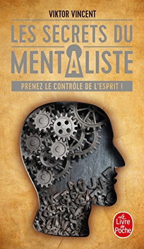 Les secrets du mentaliste : prenez le contrôle de l'esprit !