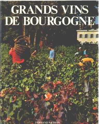 Grands vins de Bourgogne : Chablis, Côte d'Or, Chalonnais, Mâconnais, Beaujolais