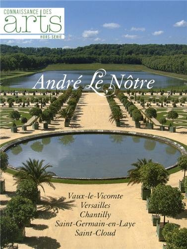 André Le Nôtre : Vaux-le-Vicomte, Versailles, Chantilly, Saint-Germain-en-Laye, Saint-Cloud