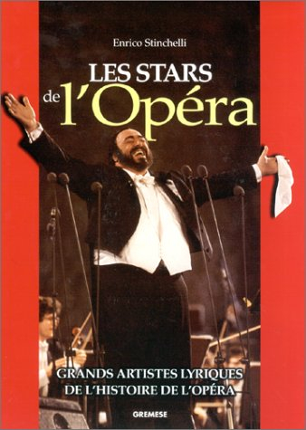 Les stars de l'opéra : grands artistes lyriques de l'histoire de l'opéra