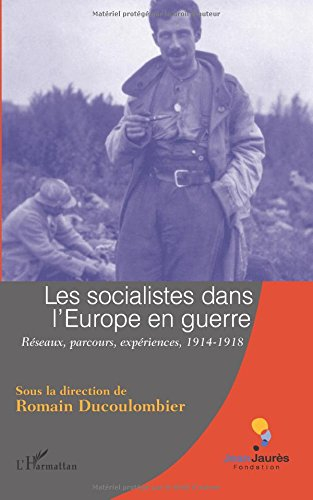 Les socialistes dans l'Europe en guerre : réseaux, parcours, expériences, 1914-1918