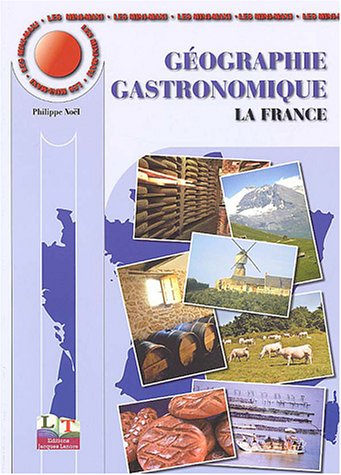 Géographie gastronomique. Vol. 1. La France