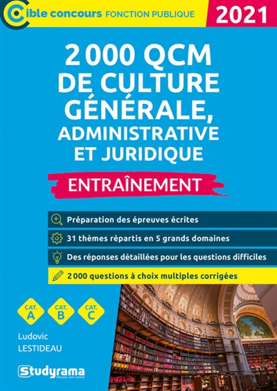 2.000 QCM de culture générale, administrative et juridique 2021 : entraînement, cat. A, cat. B, cat.