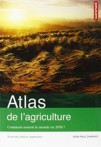 Atlas de l'agriculture : comment nourrir le monde en 2050 ?