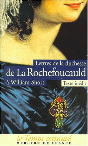 Lettres à William Short - Alexandrine-Charlotte-Sophie de Rohan-Chabot La Rochefoucauld d'Anville