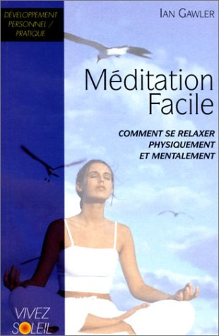 La méditation facile : les données fondamentales de la pratique de la méditation