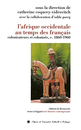 L'Afrique occidentale au temps des Français : colonisateurs et colonisés, c. 1860-1960