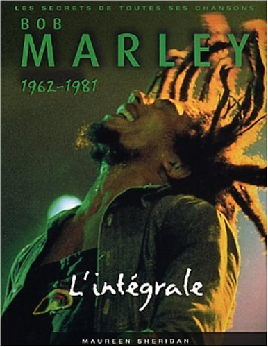 L'intégrale Bob Marley : les secrets de toutes ses chansons