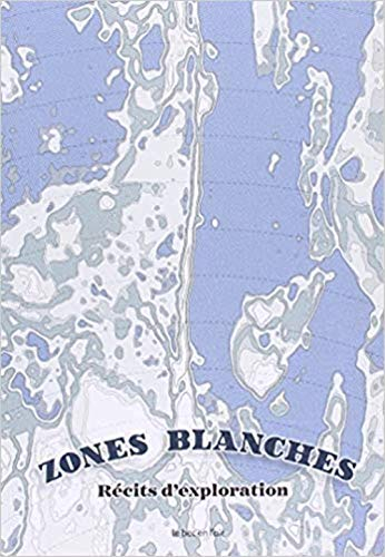Zones blanches : récits d'exploration