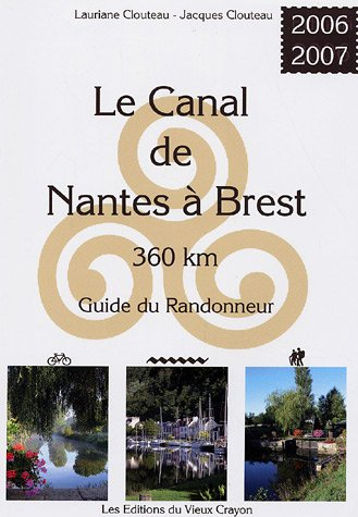 Le canal de Nantes à Brest : guide du randonneur : destiné aux randonneurs à pied, à bicyclette, en 