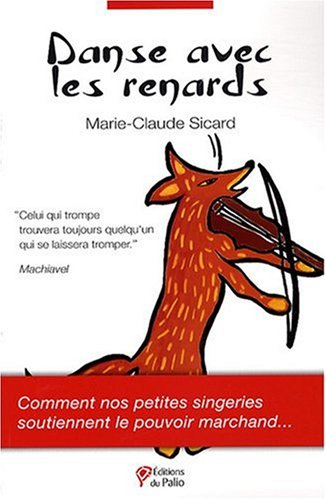 Danse avec les renards : comment nos petites singeries soutiennent le pouvoir marchand...