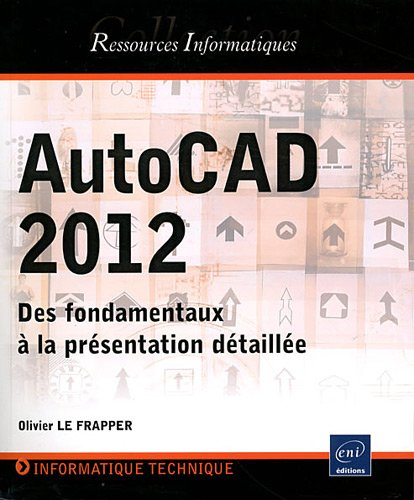 AutoCAD 2012 : des fondamentaux à la présentation détaillée