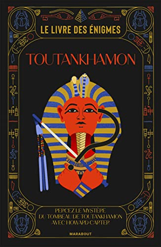 Le livre des énigmes Toutankhamon : Percez le mystère du tombeau de Toutankhamon avec Howard Carter