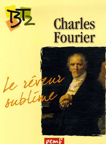 Charles Fourier (1772-1837) : le rêveur sublime