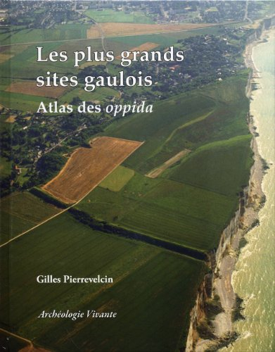 Les plus grands sites gaulois : atlas des oppida
