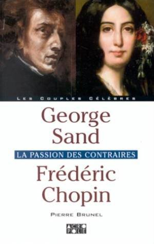 George Sand, Frédéric Chopin : la passion des contraires