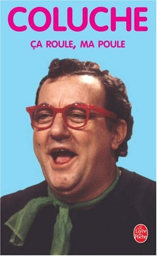 Ça roule, ma poule : pensées. Coluche à Con-Fesse : entretien avec Pierre Benichou. Descente de poli