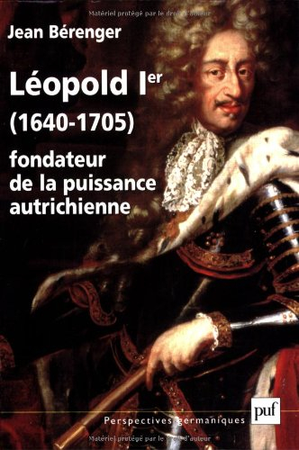 Léopold 1er : 1640-1705 : fondateur de la puissance autrichienne