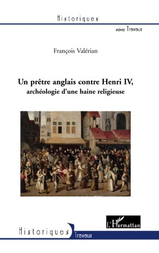 Un prêtre anglais contre Henri IV : archéologie d'une haine religieuse