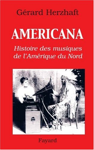 Americana : histoire des musiques de l'Amérique du Nord : de la préhistoire à l'industrie du disque