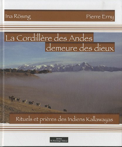 La Cordillère des Andes, demeure des dieux : rituels et prières des Indiens Kallawayas (Bolivie)