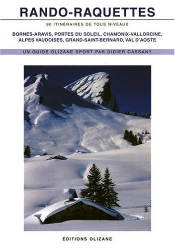 Rando-raquettes : 90 itinéraires de tous niveaux : Bornes-Aravis, Portes du Soleil, Chamonix-Vallorc