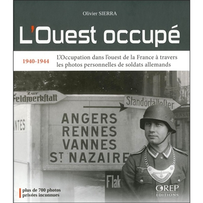 L'Ouest occupé : 1940-1944 : l'Occupation dans l'ouest de la France à travers les photos personnelle