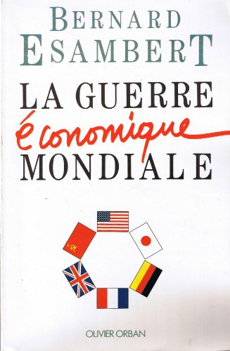 La guerre économique mondiale