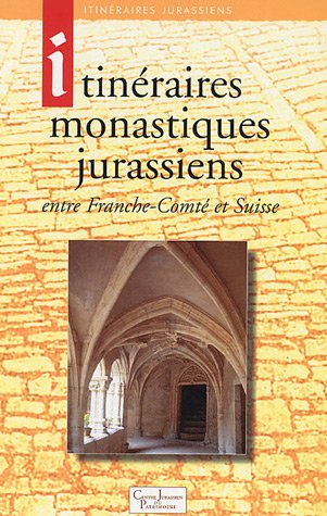 Itinéraires monastiques jurassiens : entre Franche-Comté et Suisse