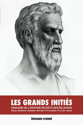 les grands initiés : esquisse de l'histoire secrète des religions: rama, krishna, hermès, orphée, py