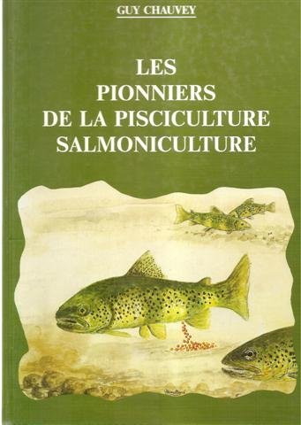 Les pionniers de la pisciculture salmoniculture