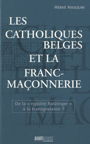 Les catholiques belges et la franc-maçonnerie : de la rigidité Ratzinger à la transgression ?