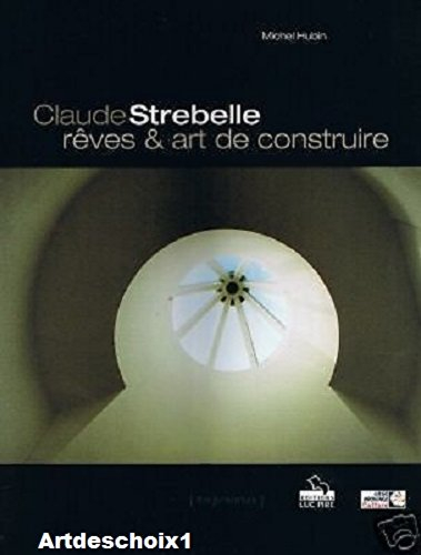 Claude Strebelle, rêves & art de construire
