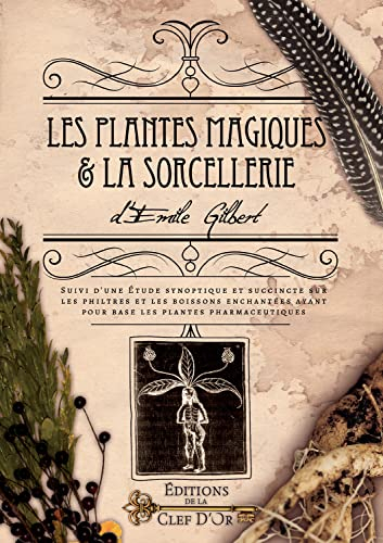 Les plantes magiques & la sorcellerie. Etude synoptique et succincte sur les philtres et les boisson