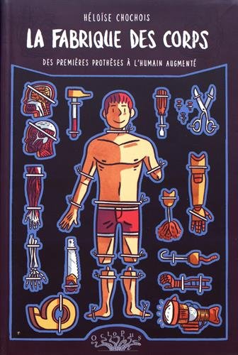 La fabrique des corps : des premières prothèses à l'humain augmenté