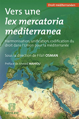 Vers une lex mercatoria mediterranea : harmonisation, unification, codification du droit dans l'Unio