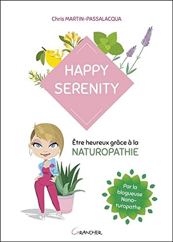 Happy serenity : être heureux grâce à la naturopathie