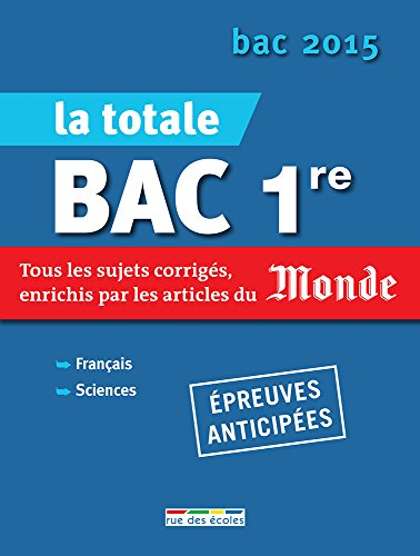 La totale bac 1re, épreuves anticipées : tous les sujets corrigés, enrichis par les articles du Mond