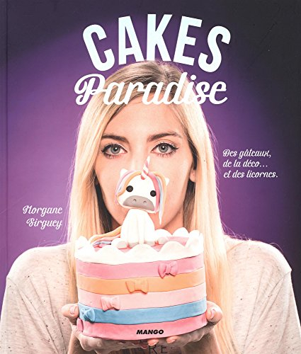 Cakes paradise : des gâteaux, de la déco... et des licornes