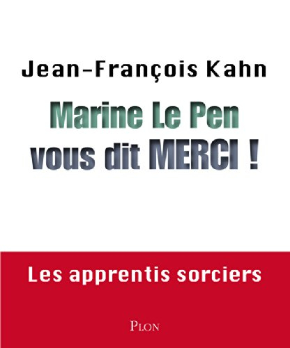 Marine Le Pen vous dit merci ! : les apprentis sorciers