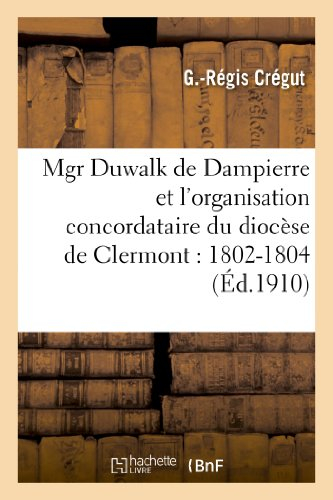 Mgr Duwalk de Dampierre et l'organisation concordataire du diocèse de Clermont : 1802-1804