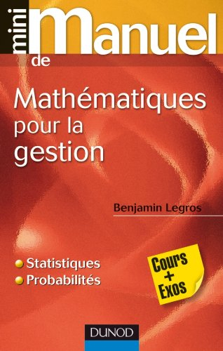 Mini-manuel de mathématiques pour la gestion : cours + exos : statistiques et probabilités