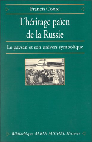 L'héritage païen de la Russie. Vol. 1. Le paysan et son univers symbolique