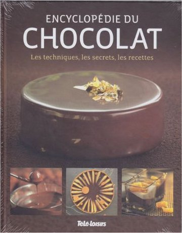 encyclopédie du chocolat. les techniques, les secrets, les recettes.