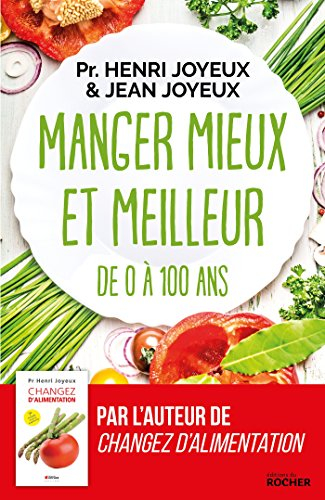 Manger mieux et meilleur : de zéro à 100 ans : saveurs et santé