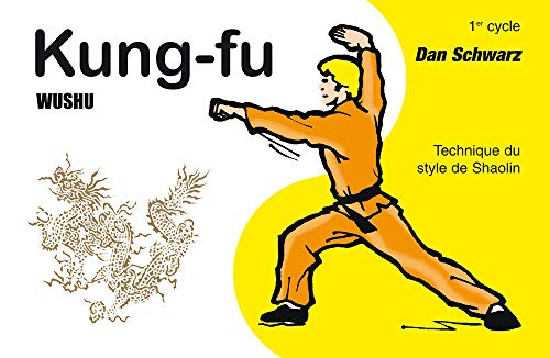 Kung-fu wushu : technique du style de Shaolin. Vol. 1. 1er cycle