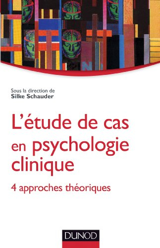 L'étude de cas en psychologie clinique : 4 approches théoriques