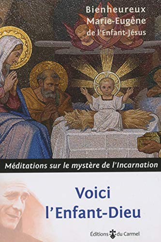 Voici l'Enfant-Dieu : méditations sur le mystère de l'Incarnation