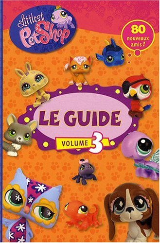 Littlest Petshop : le guide. Vol. 3