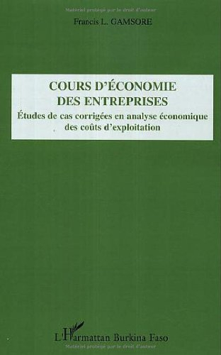Cours d'économie des entreprises : études de cas corrigées en analyse économique des coûts d'exploit